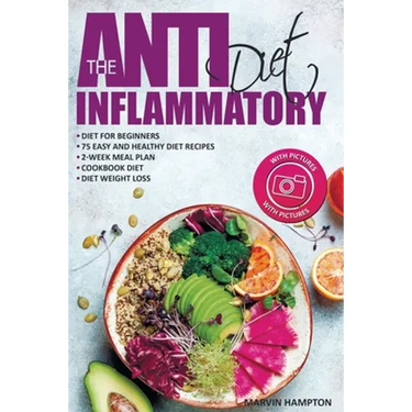 The Anti-Inflammatory Diet: Anti-Inflammatory Diet for Beginners, the Easy and Healthy Anti-Inflammatory Diet Recipes, Anti-Inflammatory Diet Plan