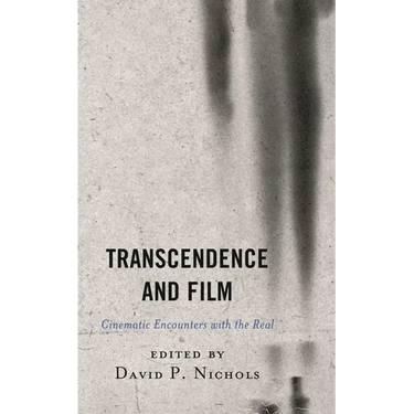 Transcendence and Film: Cinematic Encounters with the Real