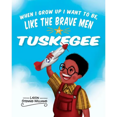 When I Grow Up I Want to Be, Like the Brave Men of Tuskegee