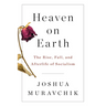 Heaven on Earth: The Rise, Fall, and Afterlife of Socialism
