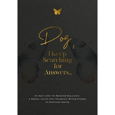 Dog, I Keep Searching for Answers...: An Open Letter for Bereaved Dog Lovers: A Memory Journal with Therapeutic Writing Prompts for Emotional Healing
