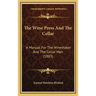 The Wine Press And The Cellar: A Manual For The Winemaker And The Cellar Man (1883)
