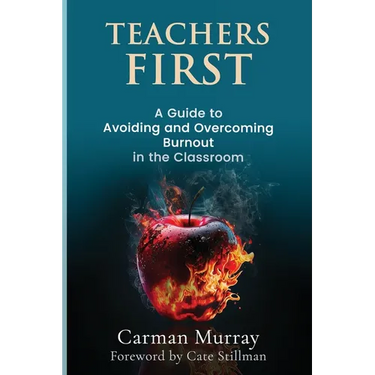 Teacher's First: A Guide to Avoiding and Overcoming Burnout in the Classroom