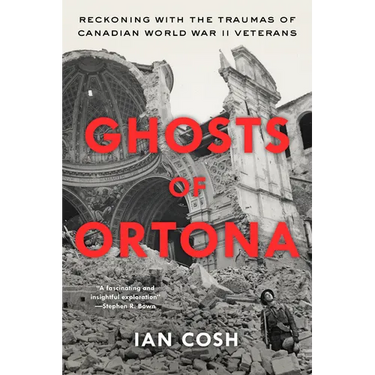 Ghosts of Ortona: Reckoning with the Traumas of Canadian World War II Veterans