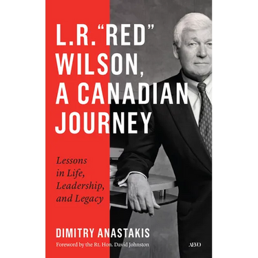 L.R. "Red" Wilson, a Canadian Journey: Lessons in Life, Leadership, and Legacy