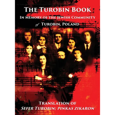The Turobin Book: In Memory of the Jewish community: Translation of Sefer Turobin; pinkas zikaron