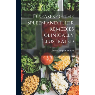 Diseases of the Spleen and Their Remedies Clinically Illustrated