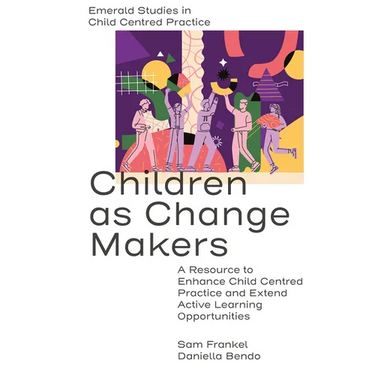 Children as Change Makers: A Resource to Enhance Child Centred Practice and Extend Active Learning Opportunities