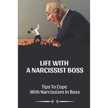 Life With A Narcissist Boss: Tips To Cope With Narcissism In Boss: Tips To Cope With Narcissism In Boss