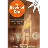 The Book of Dip: How God Can Change a Man, a Marriage, and More