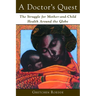 A Doctor's Quest: The Struggle for Mother-And-Child Health Around the Globe