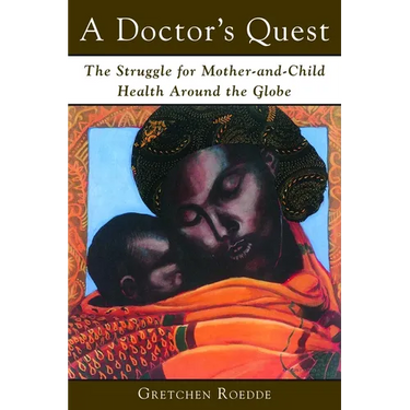 A Doctor's Quest: The Struggle for Mother-And-Child Health Around the Globe