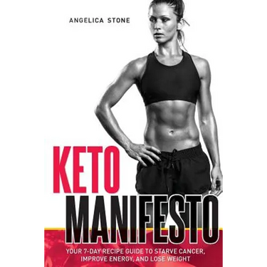 Keto Manifesto: Your 7-Day Recipe Guide to Starve Cancer, Improve Energy, and Lose Weight