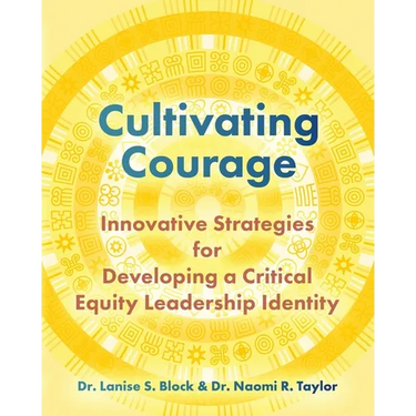 Cultivating Courage: Innovative Strategies for Developing a Critical Equity Leadership Identity