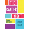 The Cancer Misfit: A Guide to Navigating Life After Treatment