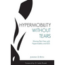 Hypermobility Without Tears: Moving Pain-Free with Hypermobility and EDS