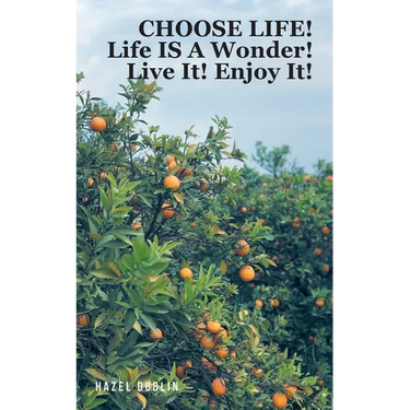 Choose Life!: Life IS A Wonder! Live It! Enjoy It!