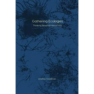 Gathering Ecologies: Thinking Beyond Interactivity