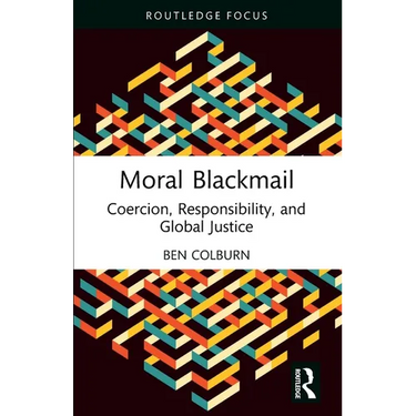 Moral Blackmail: Coercion, Responsibility, and Global Justice