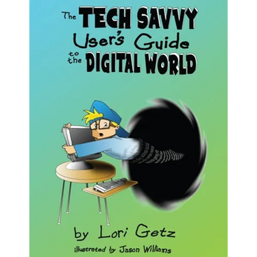 The Tech Savvy User's Guide to the Digital World: Second Edition
