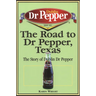 The Road to Dr Pepper, Texas: The Story of Dublin Dr Pepper