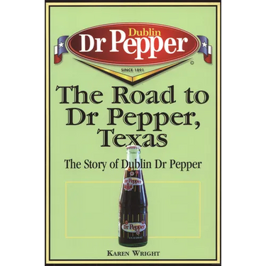 The Road to Dr Pepper, Texas: The Story of Dublin Dr Pepper