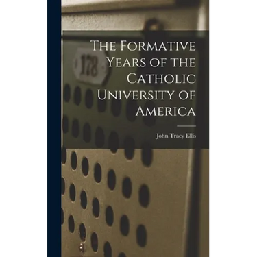 The Formative Years of the Catholic University of America