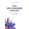 The HR Change Toolkit: Your Complete Guide to Making It Happen