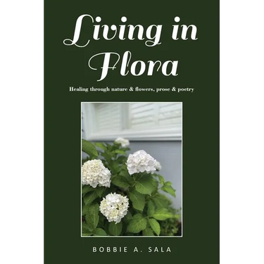 Living in Flora: Healing through nature & flowers, prose & poetry