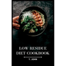 Low Residue Diet Cookbook: Deliciously Simple Recipes for a Gentle Digestion