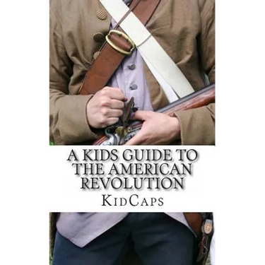 A Kid's Guide to the American Revolution: thirteen colonies, colonial america, boston tea party, paul revere, thomas jefferson