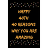 Happy 40th 40 Reasons Why You Are Amazing