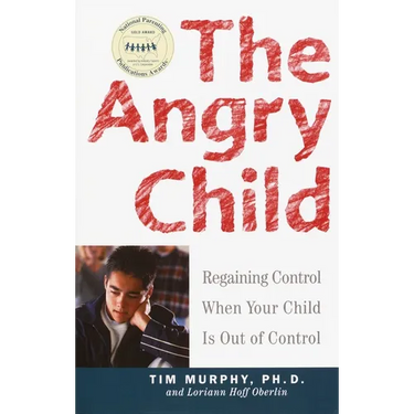The Angry Child: Regaining Control When Your Child Is Out of Control