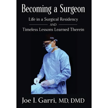 Becoming a Surgeon: Life in a Surgical Residency and Timeless Lessons Learned Therein