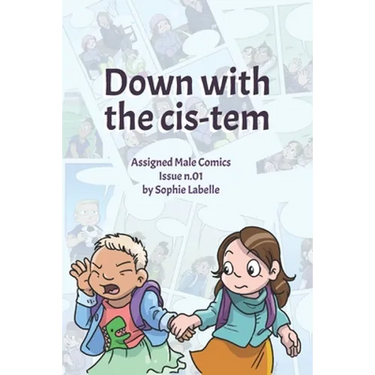 Down with the Cis-tem: Assigned Male Comics issue n.01