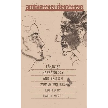 Ambiguous Discourse: Feminist Narratology and British Women Writers