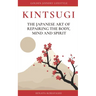 KINTSUGI - The Japanese art of repairing the body, mind and spirit: Golden Joinery Lifestyle