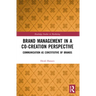 Brand Management in a Co-Creation Perspective: Communication as Constitutive of Brands