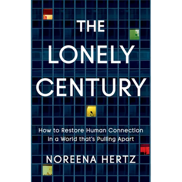 The Lonely Century: How to Restore Human Connection in a World That's Pulling Apart