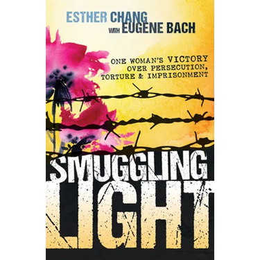 Smuggling Light: One Woman's Victory Over Persecution, Torture, and Imprisonment