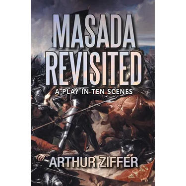 Masada Revisited: A Play in Ten Scenes