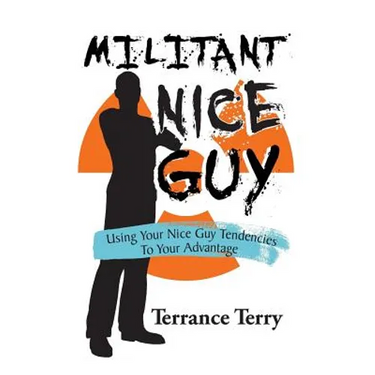 Militant Nice Guy: Using Your Nice Guy Tendencies to Your Advantage