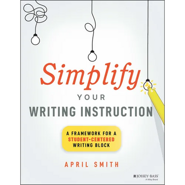 Simplify Your Writing Instruction: A Framework for a Student-Centered Writing Block