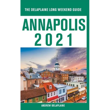 Annapolis - The Delaplaine 2021 Long Weekend Guide