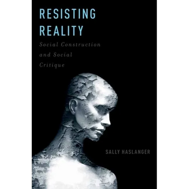 Resisting Reality: Social Construction and Social Critique