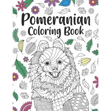 Pomeranian Coloring Book: A Cute Adult Coloring Books for Pomeranian Owner, Best Gift for Pomeranian Lovers