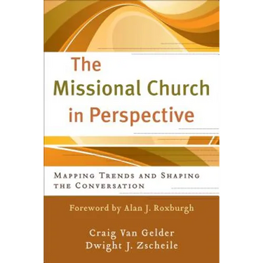 The Missional Church in Perspective: Mapping Trends and Shaping the Conversation