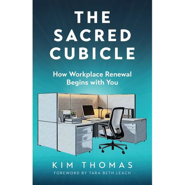 The Sacred Cubicle: How Workplace Renewal Begins with You