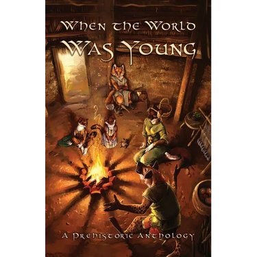 When the World Was Young: A Prehistoric Anthology