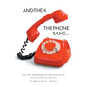 And Then The Phone Rang...: The Life Adventures of Dr. Ron Hiller